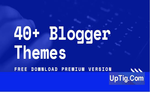 40 Plus Blogger Themes Premium Version | UpTig