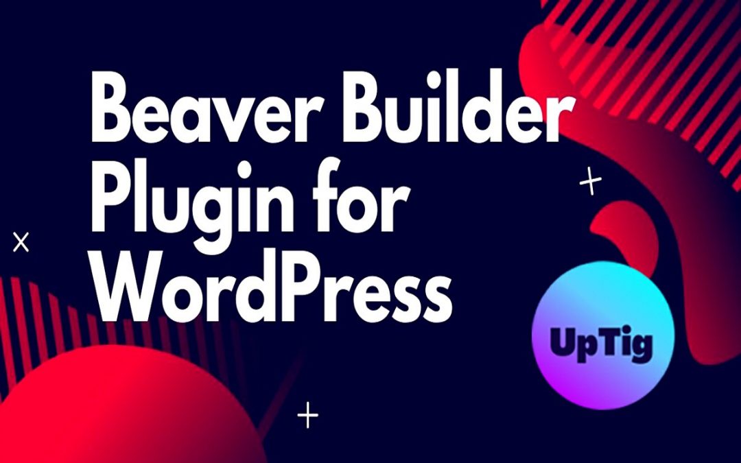 Beaver Builder Plugin for WordPress Review | UpTig