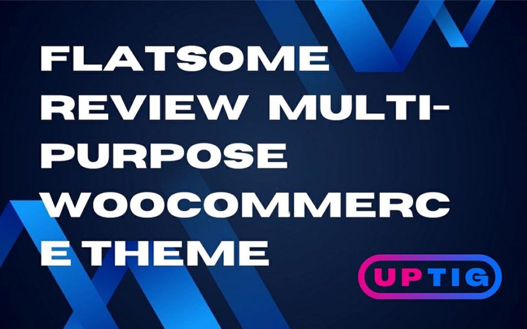 Flatsome Review | Multi-Purpose Woocommerce Theme | UpTig